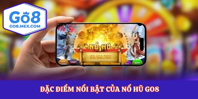 Đặc điểm nổi bật của nổ hũ Go8