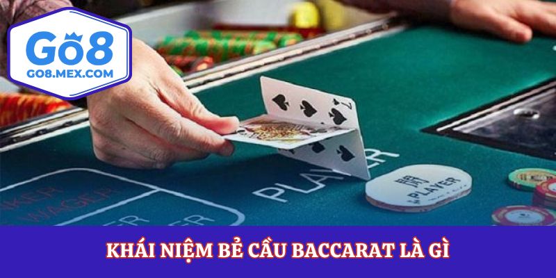Khái niệm bẻ cầu baccarat là gì