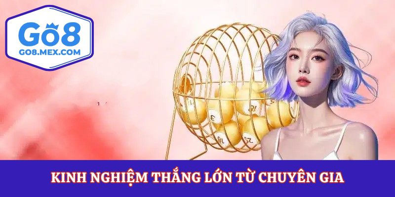 Kinh nghiệm thắng lớn từ chuyên gia