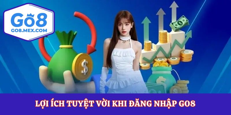 Lợi ích tuyệt vời khi đăng nhập Go8