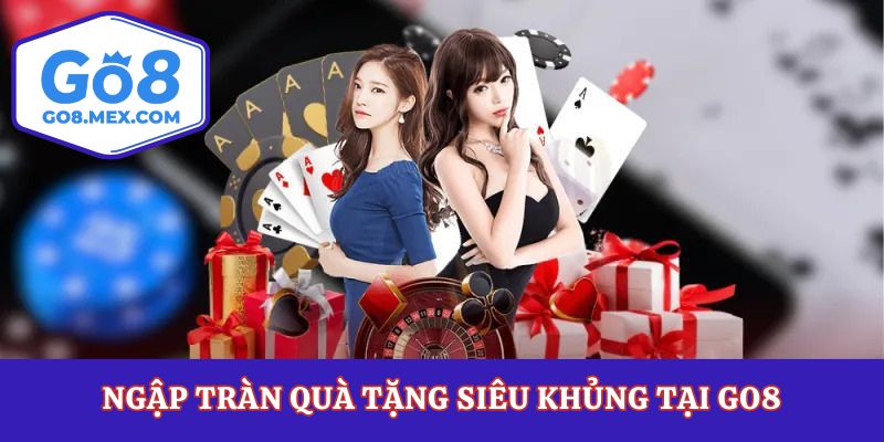 Ngập tràn quà tặng siêu khủng tại Go8
