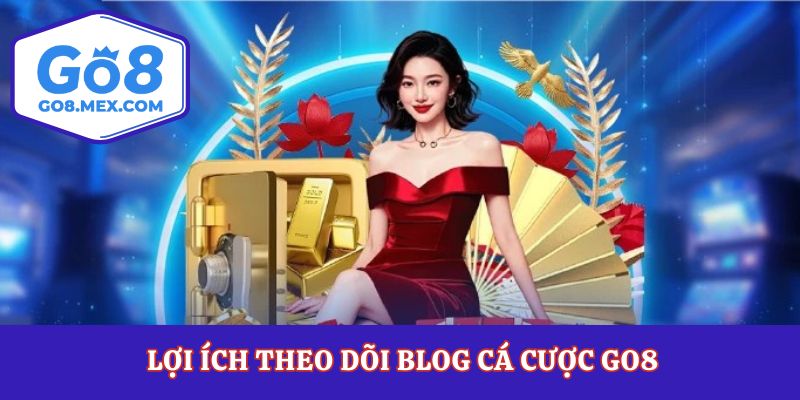 Lợi ích theo dõi blog cá cược Go8